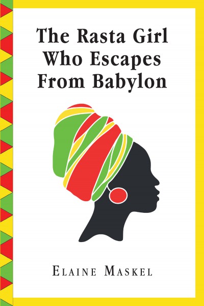 Author Elaine Maskel’s new book “The Rasta Girl Who Escapes from Babylon” blends fiction with reality for a truly unique novel more than a decade in the making @pagepublishing
