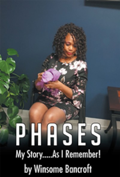 Winsome Bancroft’s newly released “Phases: My Story... As I Remember!” is a nostalgic journey back through a life of faith, family, and empowerment.